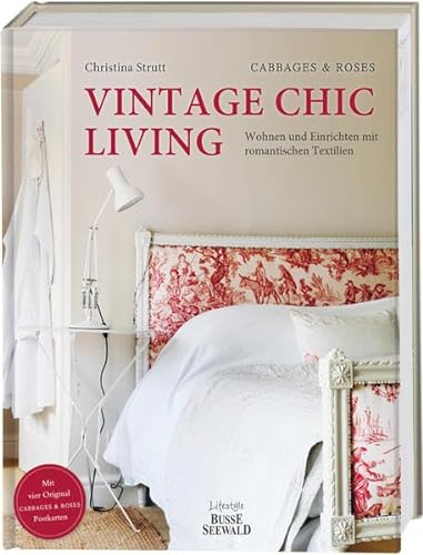 Vintage Chic Living: Wohnen und Einrichten mit romantischen Textilien. Mit vier original CABBAGES & ROSES-Postkarten