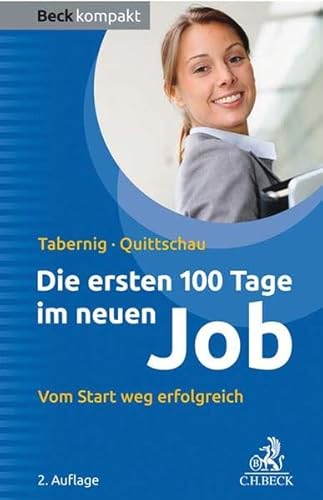 Die ersten 100 Tage im neuen Job: Vom Start weg erfolgreich (Beck kompakt)