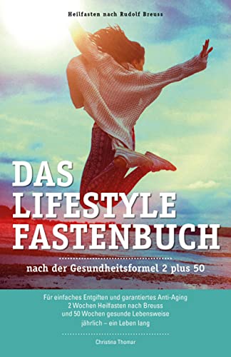 Das Lifestyle Fastenbuch: nach der Gesundheitsformel 2 plus 50: nach der Gesundenformel 2 plus 50 - Für einfaches Entgiften und garantiertes ... Lebensweise - jährlich - ein Leben lang von Thomar, Christina