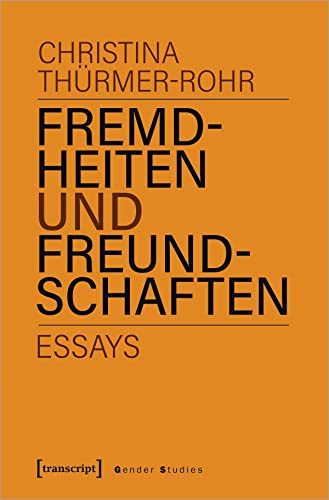 Fremdheiten und Freundschaften: Essays (Gender Studies) von Transcript Verlag