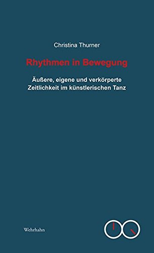 Rhythmen in Bewegung: Äußere, eigene und verkörperte Zeitlichkeit im künstlerischen Tanz (Ästhetische Eigenzeiten. Kleine Reihe) von Wehrhahn Verlag