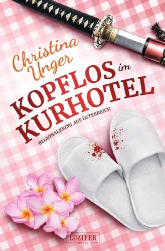 KOPFLOS IM KURHOTEL: Regionalkrimi aus Österreich