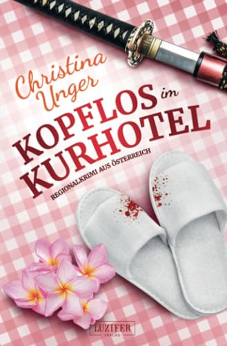 KOPFLOS IM KURHOTEL: Regionalkrimi aus Österreich