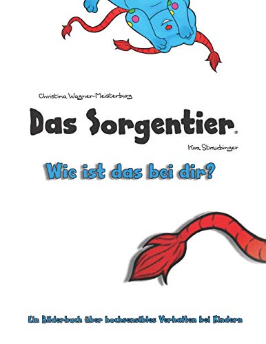 Das Sorgentier- Wie ist das bei dir?: Ein Bilderbuch über hochsensibles Verhalten bei Kindern