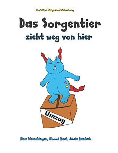 Das Sorgentier zieht weg von hier: Eine Umzugsgeschichte für sensible und hochsensible Kinder