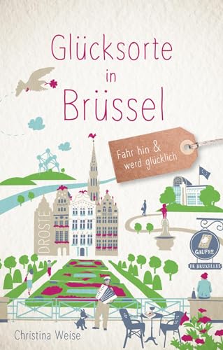Glücksorte in Brüssel: Fahr hin & werd glücklich: Fahr hin und werd glücklich von Droste Verlag