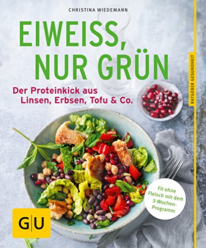 Eiweiß, nur grün: Der Proteinkick aus Linsen, Erbsen, Tofu & Co. (GU Ratgeber Gesundheit) von Gräfe und Unzer
