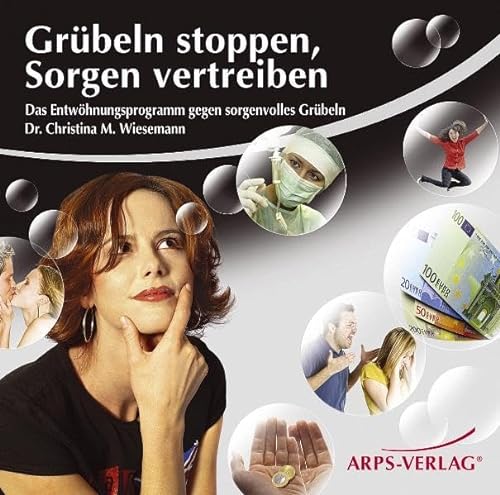 Grübeln stoppen, Sorgen vertreiben: Das Entwöhnungsprogramm gegen sorgenvolles Grübeln von Arps-Verlag