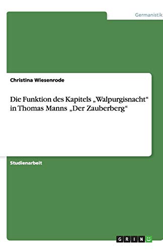 Die Funktion des Kapitels "Walpurgisnacht" in Thomas Manns "Der Zauberberg" Die Funktion des Kapitels "Walpurgisnacht" in Thomas Manns "Der Zauberberg" von Books on Demand