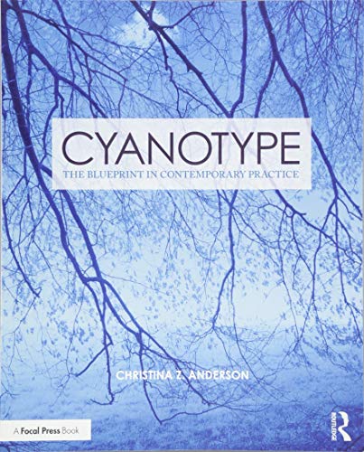 Cyanotype: The Blueprint in Contemporary Practice (Contemporary Practices in Alternative Process Photography) von Focal Press