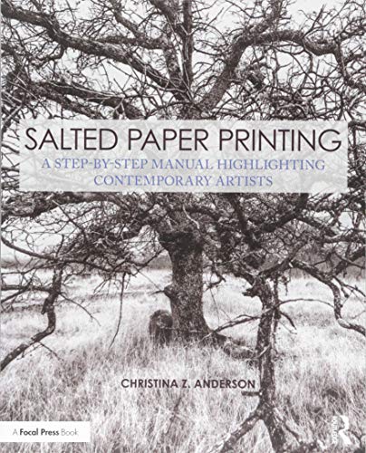 Salted Paper Printing: A Step-by-Step Manual Highlighting Contemporary Artists (Contemporary Practices in Alternative Process Photography) von Routledge