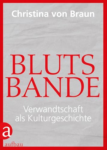 Blutsbande: Verwandtschaft als Kulturgeschichte von Aufbau Verlag GmbH