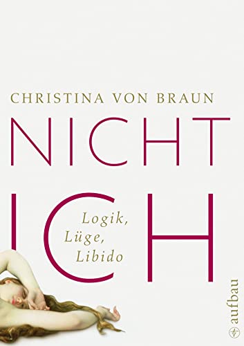 Nicht ich: Logik, Lüge, Libido von Aufbau Verlag GmbH