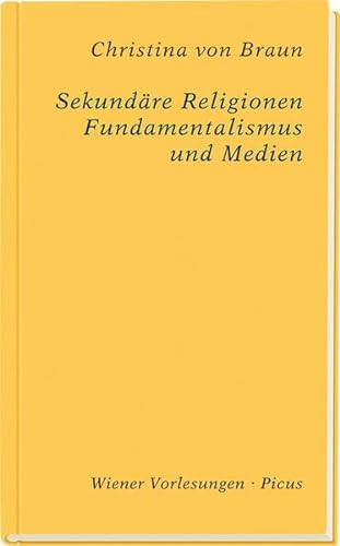 Sekundäre Religionen: Fundamentalismus und Medien (Wiener Vorlesungen) von Picus Verlag
