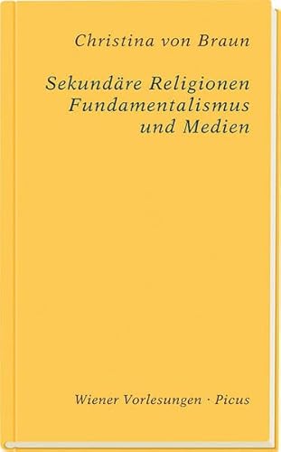 Sekundäre Religionen: Fundamentalismus und Medien (Wiener Vorlesungen)