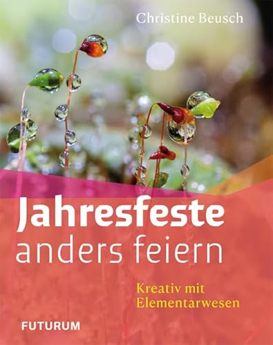 Jahresfeste anders feiern: Kreativ mit Elementarwesen von Futurum