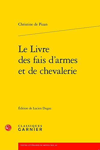 Le Livre Des Fais D'armes Et De Chevalerie (Textes Litteraires Du Moyen Age, 64) von Classiques Garnier