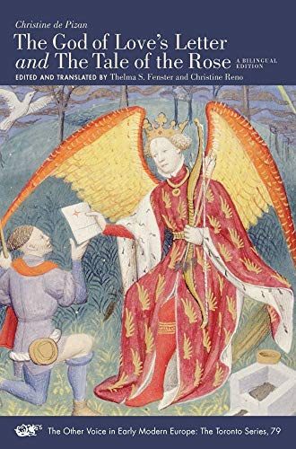 The God of Love's Letter and the Tale of the Rose: With Jean Gerson, a Poem on Man and Woman (The Other Voice in Early Modern Europe: the Toronto Series, 79)