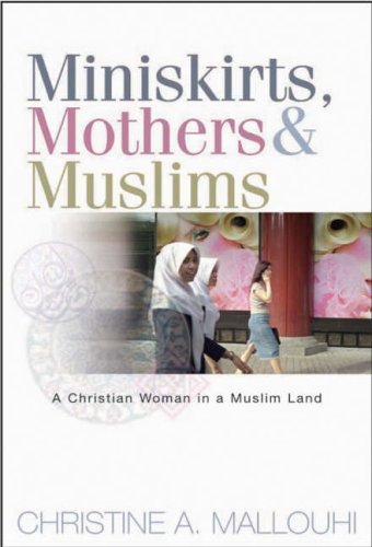 Miniskirts, Mothers & Muslims: A Christian Woman in a Muslim Land von Lion Hudson Plc