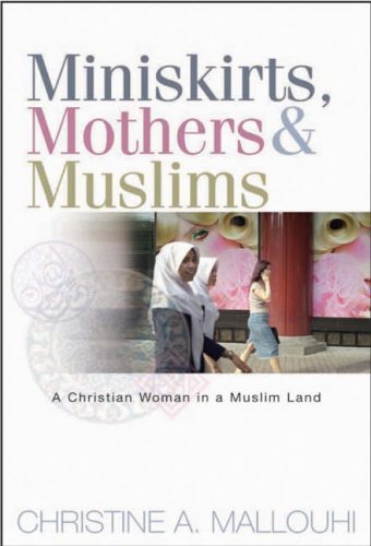 Miniskirts, Mothers & Muslims: A Christian Woman in a Muslim Land Miniskirts, Mothers & Muslims: A Christian Woman in a Muslim Land von Lion Hudson Plc