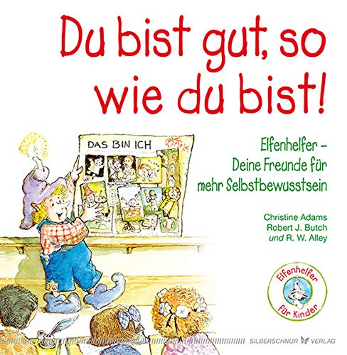 Du bist gut, so wie du bist! Elfenhelfer: Deine Freunde für mehr Selbstbewusstsein Du bist gut, so wie du bist! Elfenhelfer: Deine Freunde für mehr Selbstbewusstsein