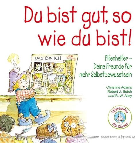 Du bist gut, so wie du bist! Elfenhelfer: Deine Freunde für mehr Selbstbewusstsein