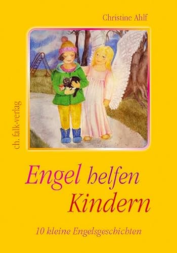 Engel helfen Kindern: 10 kleine Engelsgeschichten von Falk Christa