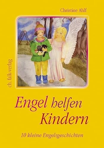 Engel helfen Kindern: 10 kleine Engelsgeschichten von Falk Christa