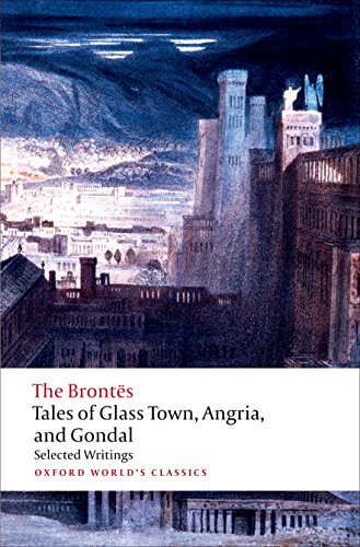 Tales of Glass Town, Angria, and Gondal: Selected Writings (Oxford World’s Classics) von Oxford University Press
