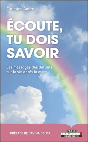 Écoute, tu dois savoir: Les messages des défunts sur la vie après la mort