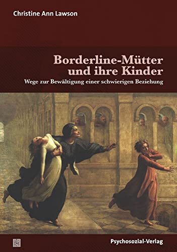 Borderline-Mütter und ihre Kinder: Wege zur Bewältigung einer schwierigen Beziehung (Forum Psychosozial)