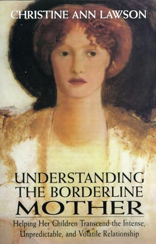 Understanding the Borderline Mother: Helping Her Children Transcend the Intense, Unpredictable, and Volatile Relationship von Jason Aronson