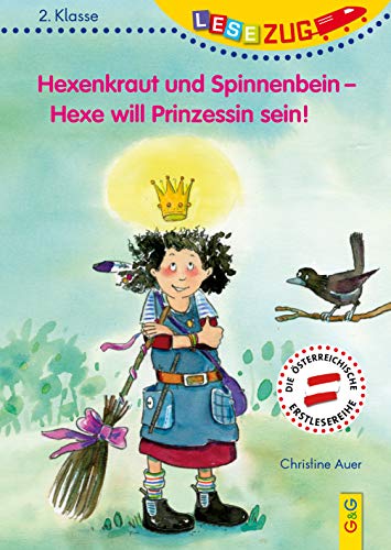LESEZUG/2. Klasse: Hexenkraut und Spinnenbein - Hexe will Prinzessin sein! * * * Das Original: die beliebteste Reihe für Erstleser – Mit Fibelschrift ... Lesen lernen für Kinder ab 7 Jahren von G&G Verlagsges.