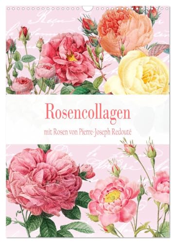 Rosencollagen mit Rosen von Pierre-Joseph Redouté (Wandkalender 2025 DIN A3 hoch), CALVENDO Monatskalender von CALVENDO