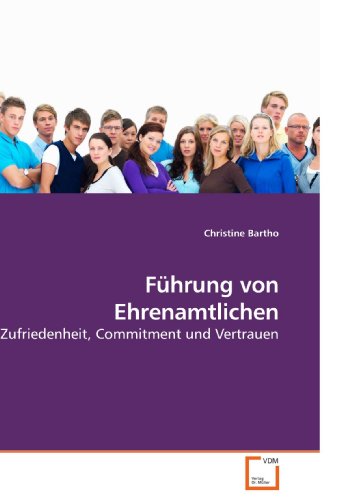 Führung von Ehrenamtlichen: Zufriedenheit, Commitment und Vertrauen von VDM Verlag Dr. Müller
