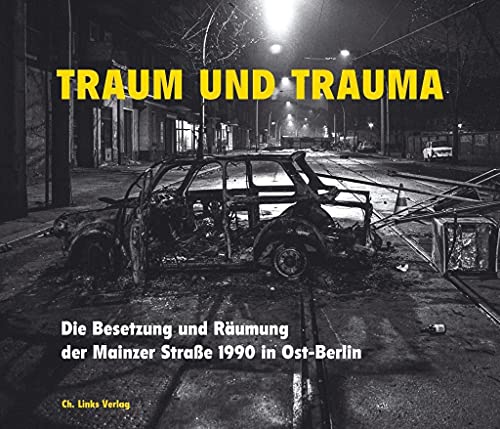 Traum und Trauma. Die Besetzung und Räumung der Mainzer Straße 1990 in Ost-Berlin von Links Christoph Verlag