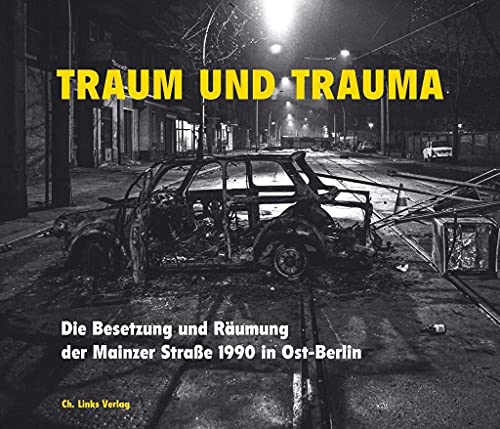 Traum und Trauma: Die Besetzung und Räumung der Mainzer Straße 1990 in Ost-Berlin