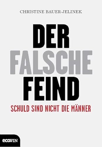 Der falsche Feind: Schuld sind nicht die Männer von Ecowin Verlag