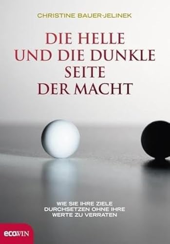 Die helle und die dunkle Seite der Macht: Wie Sie Ihre Ziele durchsetzten, ohne Ihre Werte zu verraten von Ecowin