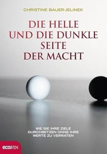 Die helle und die dunkle Seite der Macht: Wie Sie Ihre Ziele durchsetzten, ohne Ihre Werte zu verraten Die helle und die dunkle Seite der Macht: Wie Sie Ihre Ziele durchsetzten, ohne Ihre Werte zu verraten