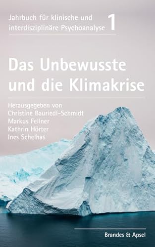 Das Unbewusste und die Klimakrise (Jahrbuch für klinische und interdisziplinäre Psychoanalyse)