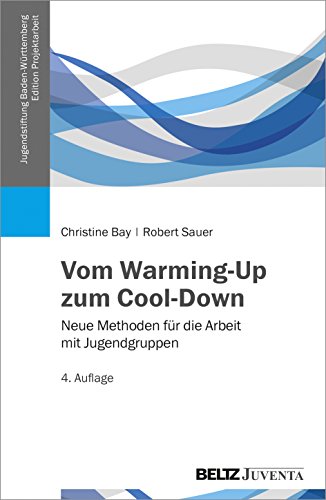 Vom Warming-Up zum Cool-Down: Neue Methoden für die Arbeit mit Jugendgruppen (Edition ProjektArbeit) von Beltz Juventa