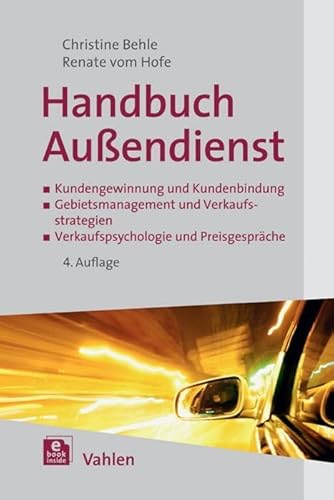 Handbuch Außendienst: Kundengewinnung und Kundenbindung, Gebietsmanagement und Verkaufsstrategien, Verkaufspsychologie und Preisgespräche von Vahlen Franz GmbH