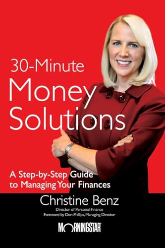 Morningstar's 30-Minute Money Solutions: A Step-by-Step Guide to Managing Your Finances Morningstar's 30-Minute Money Solutions: A Step-by-Step Guide to Managing Your Finances