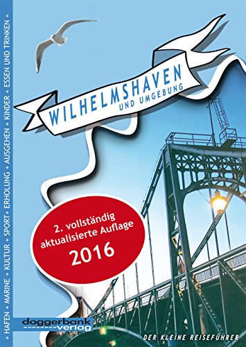Wilhelmshaven und Umgebung: Der kleine Reiseführer, 2. aktualisierte Auflage Wilhelmshaven und Umgebung: Der kleine Reiseführer, 2. aktualisierte Auflage