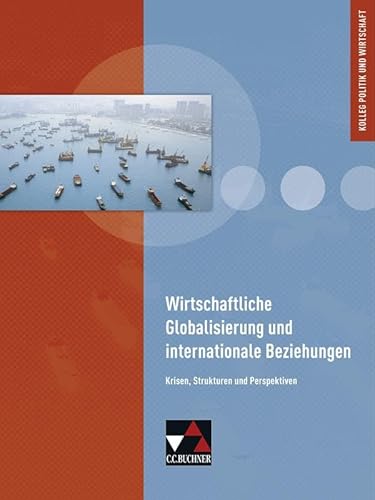 Kolleg Politik und Wirtschaft - Baden-Württemberg / Wirtschaftliche Globalisierung: Krisen, Strukturen und Perspektiven (Kolleg Politik und Wirtschaft - neu: Unterrichtswerk für die Oberstufe)