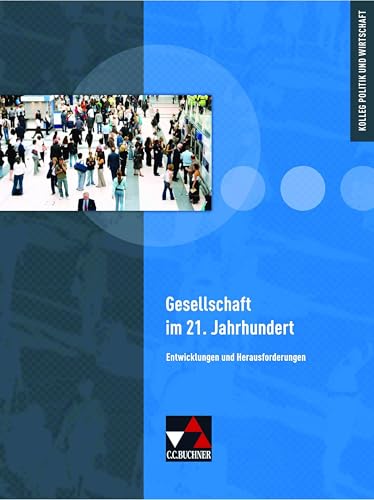 Kolleg Politik und Wirtschaft - Baden-Württemberg / Gesellschaft im 21. Jahrhundert: Entwicklungen und Herausforderungen (Kolleg Politik und Wirtschaft - neu: Unterrichtswerk für die Oberstufe) von Buchner, C.C. Verlag