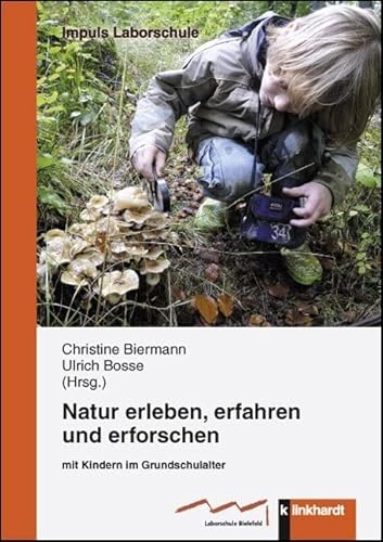 Natur erleben, erfahren und erforschen: mit Kindern im Grundschulalter (IMPULS Laborschule) von Klinkhardt, Julius