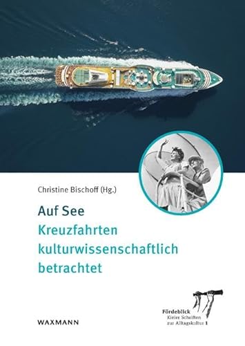 Auf See: Kreuzfahrten kulturwissenschaftlich betrachtet (Fördeblick – Kieler Schriften zur Alltagskultur) von Waxmann Verlag GmbH