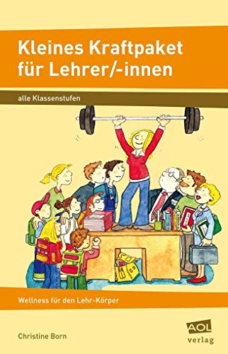 Kleines Kraftpaket für Lehrer/-innen: Wellness für den Lehr-Körper (Alle Klassenstufen) von AOL-Verlag i.d. AAP LW